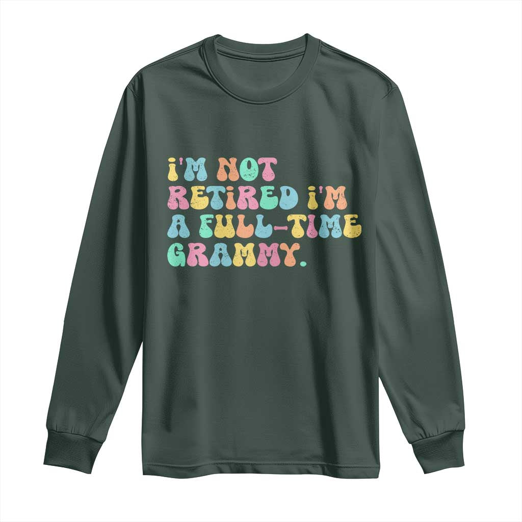 Retirement Grandma Long Sleeve Shirt Vintage Im Not Retired Im A Fulltime Grammy TS10 Dark Forest Green Print Your Wear