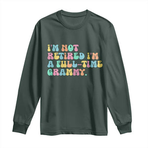 Retirement Grandma Long Sleeve Shirt Vintage Im Not Retired Im A Fulltime Grammy TS10 Dark Forest Green Print Your Wear