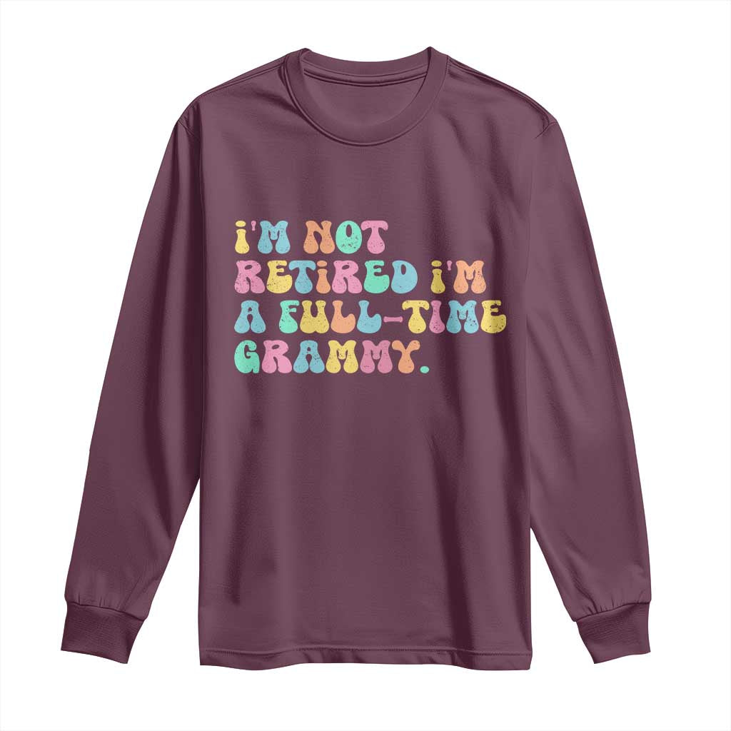 Retirement Grandma Long Sleeve Shirt Vintage Im Not Retired Im A Fulltime Grammy TS10 Maroon Print Your Wear