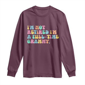 Retirement Grandma Long Sleeve Shirt Vintage Im Not Retired Im A Fulltime Grammy TS10 Maroon Print Your Wear