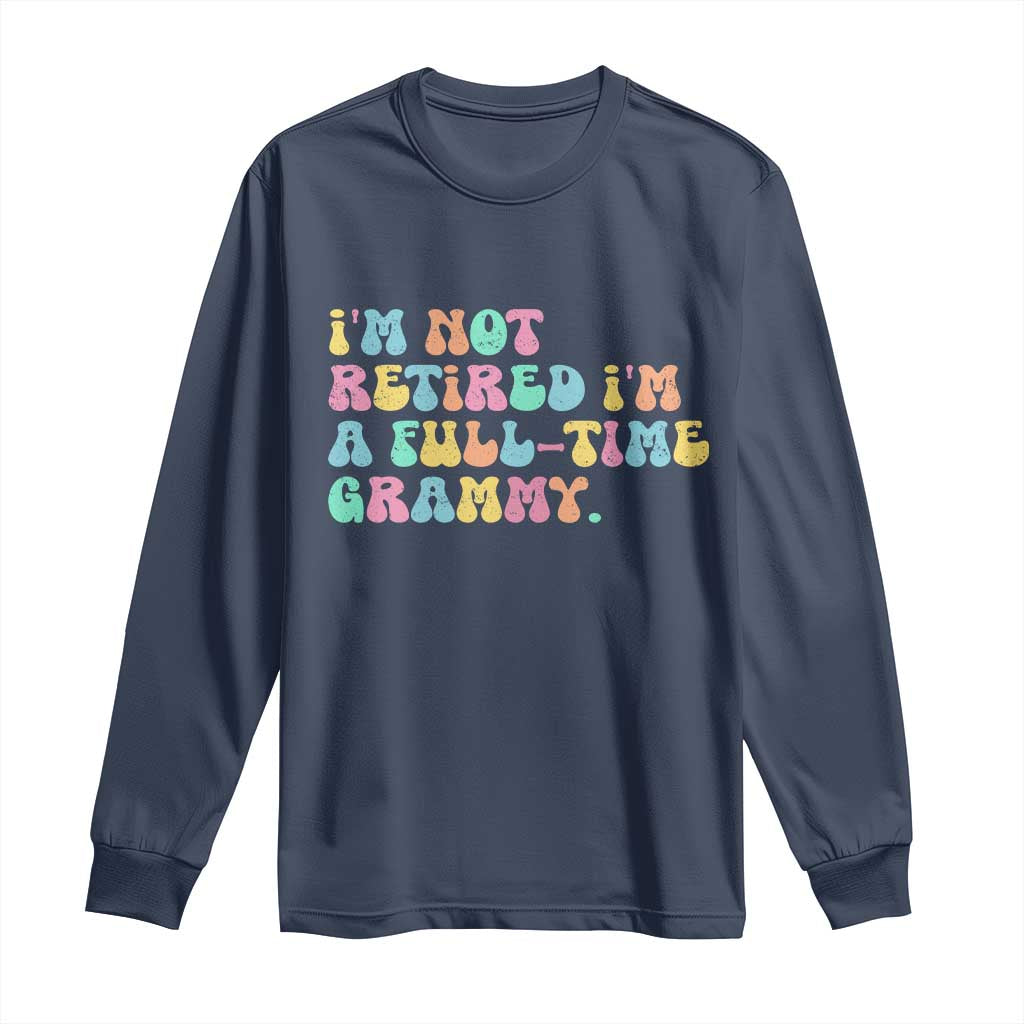 Retirement Grandma Long Sleeve Shirt Vintage Im Not Retired Im A Fulltime Grammy TS10 Navy Print Your Wear