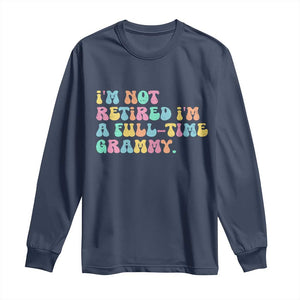 Retirement Grandma Long Sleeve Shirt Vintage Im Not Retired Im A Fulltime Grammy TS10 Navy Print Your Wear