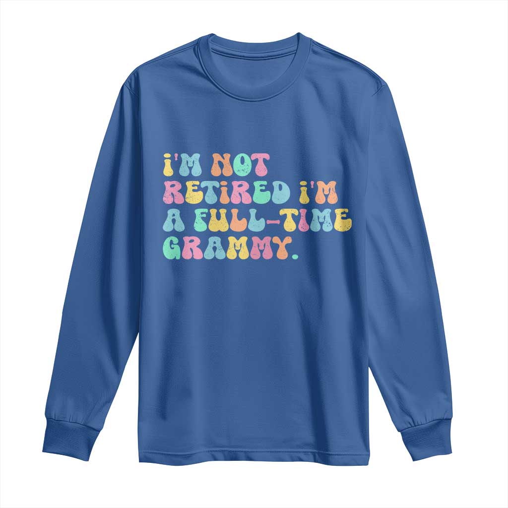 Retirement Grandma Long Sleeve Shirt Vintage Im Not Retired Im A Fulltime Grammy TS10 Royal Blue Print Your Wear