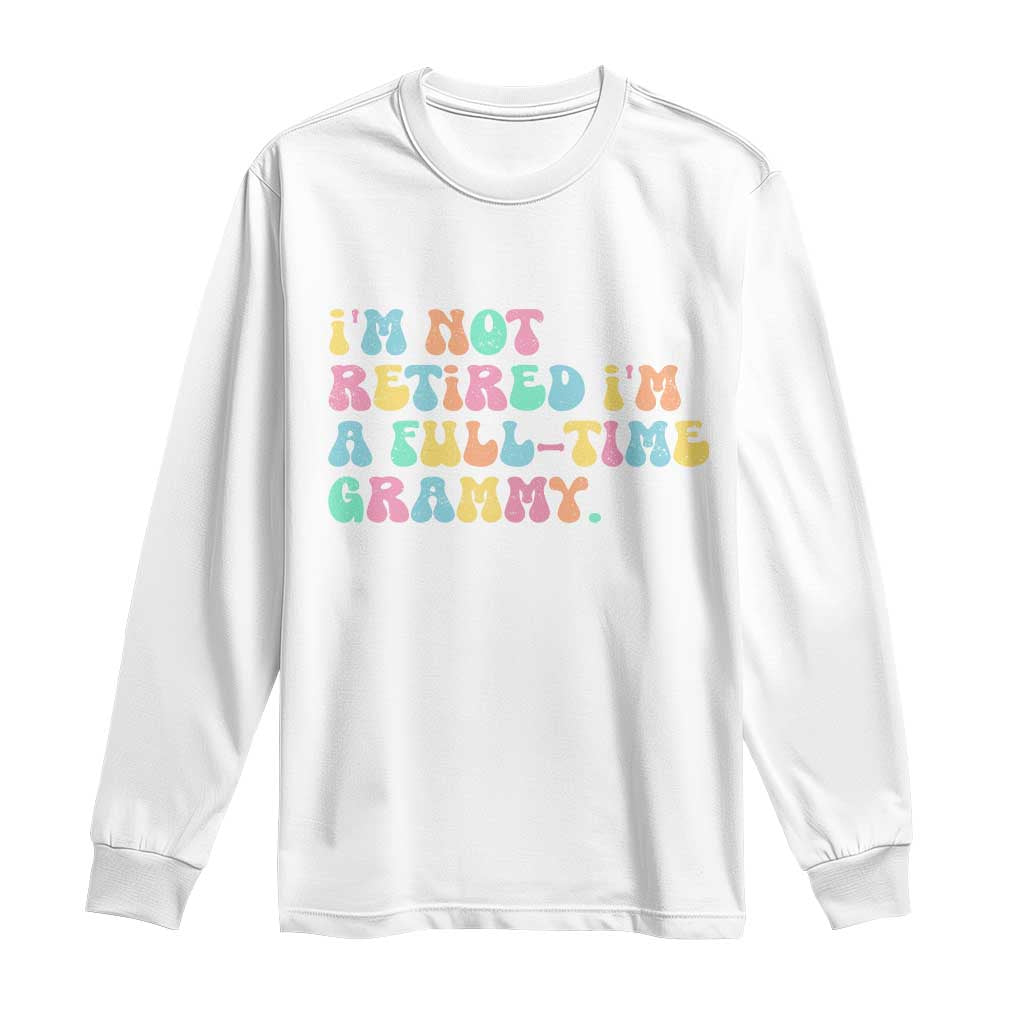 Retirement Grandma Long Sleeve Shirt Vintage Im Not Retired Im A Fulltime Grammy TS10 White Print Your Wear