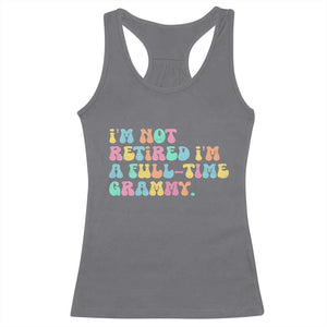 Retirement Grandma Racerback Tank Top Vintage Im Not Retired Im A Fulltime Grammy TS10 Charcoal Print Your Wear