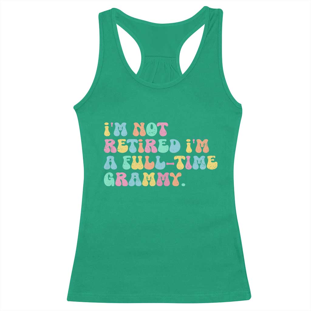 Retirement Grandma Racerback Tank Top Vintage Im Not Retired Im A Fulltime Grammy TS10 Irish Green Print Your Wear