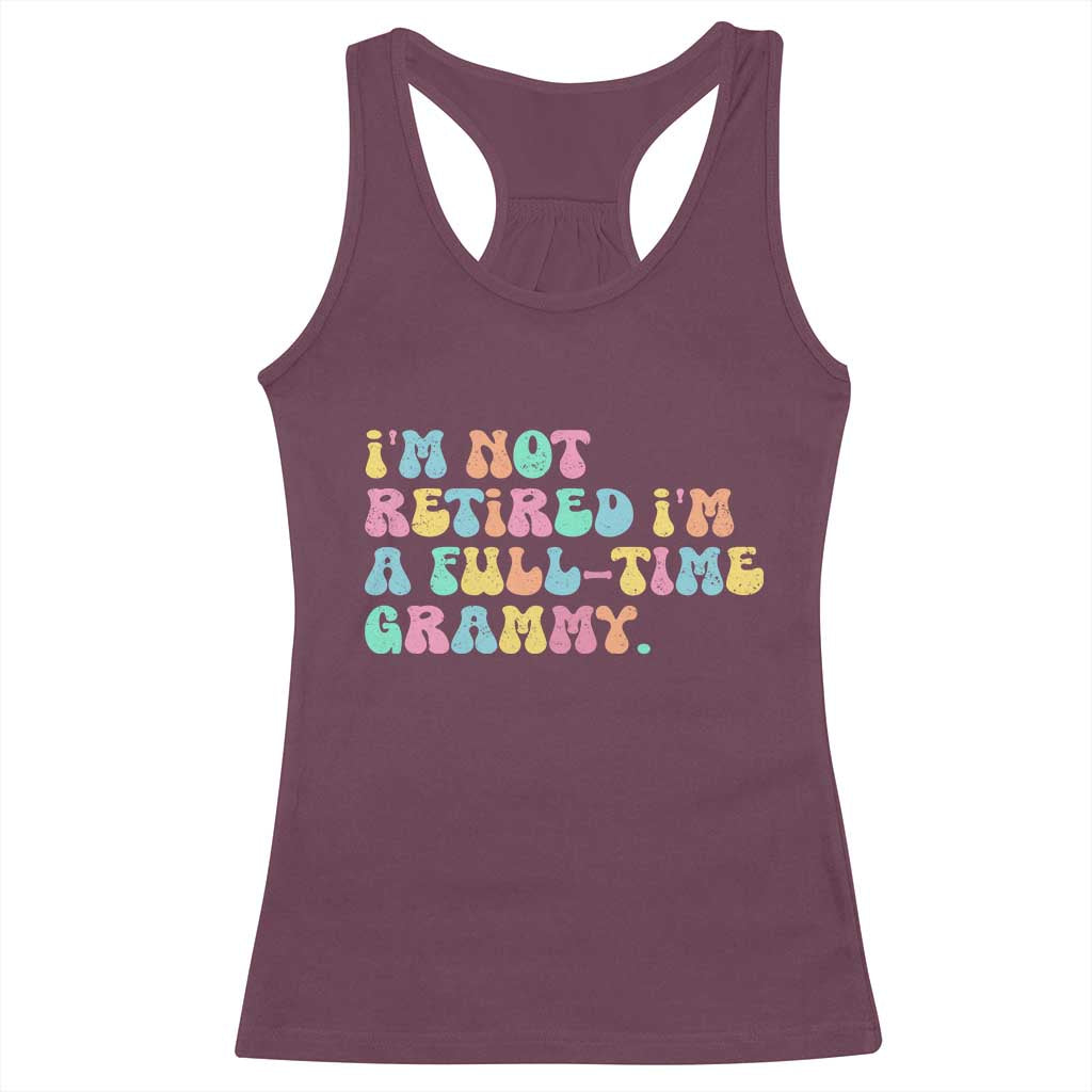 Retirement Grandma Racerback Tank Top Vintage Im Not Retired Im A Fulltime Grammy TS10 Maroon Print Your Wear