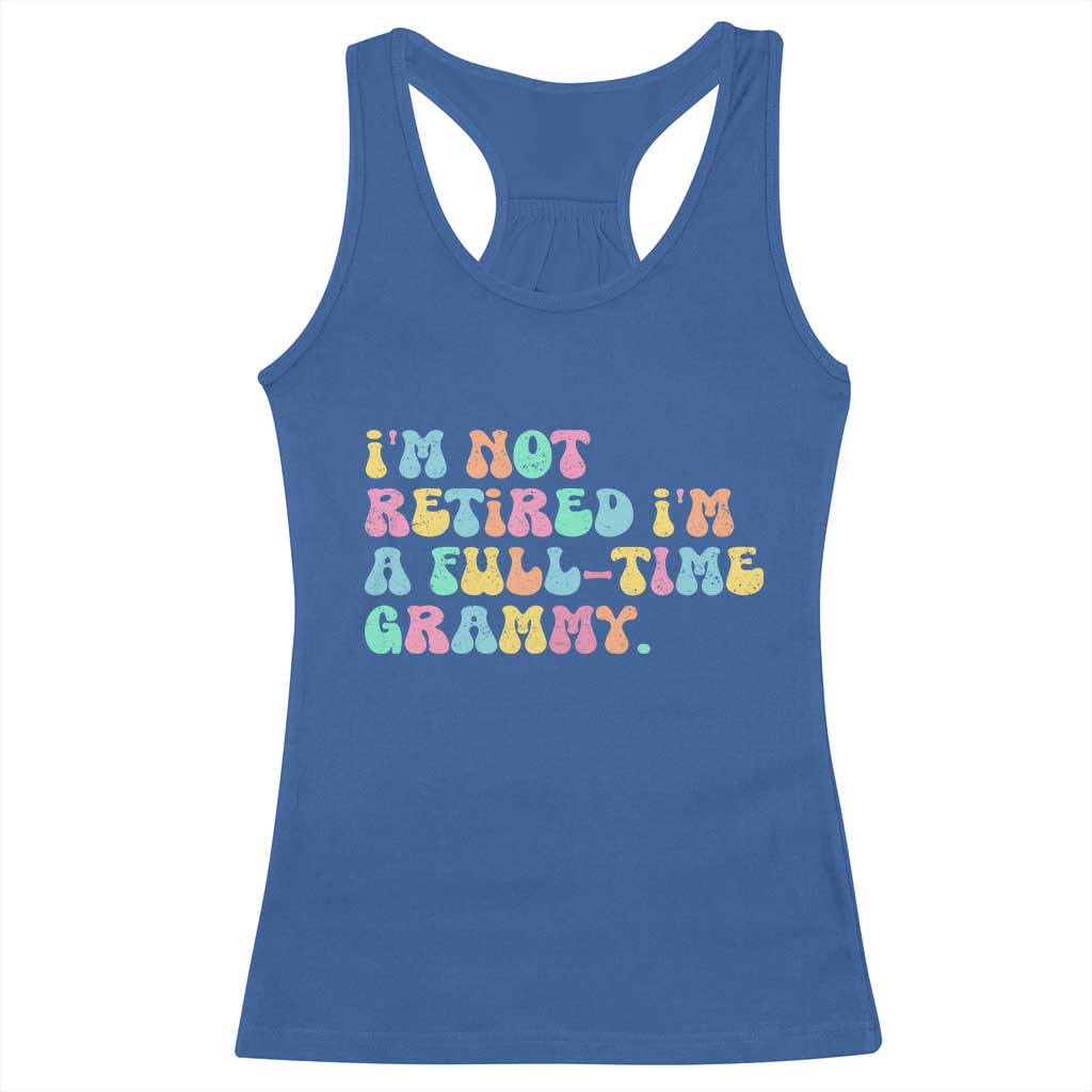 Retirement Grandma Racerback Tank Top Vintage Im Not Retired Im A Fulltime Grammy TS10 Royal Blue Print Your Wear