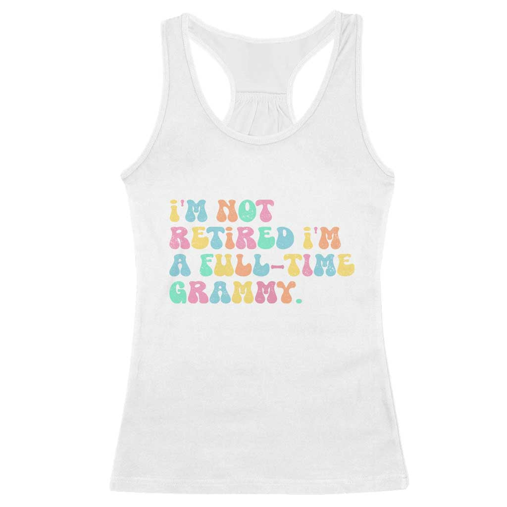 Retirement Grandma Racerback Tank Top Vintage Im Not Retired Im A Fulltime Grammy TS10 White Print Your Wear