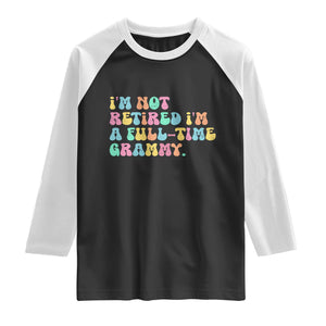 Retirement Grandma Raglan Shirt Vintage Im Not Retired Im A Fulltime Grammy TS10 Black White Print Your Wear