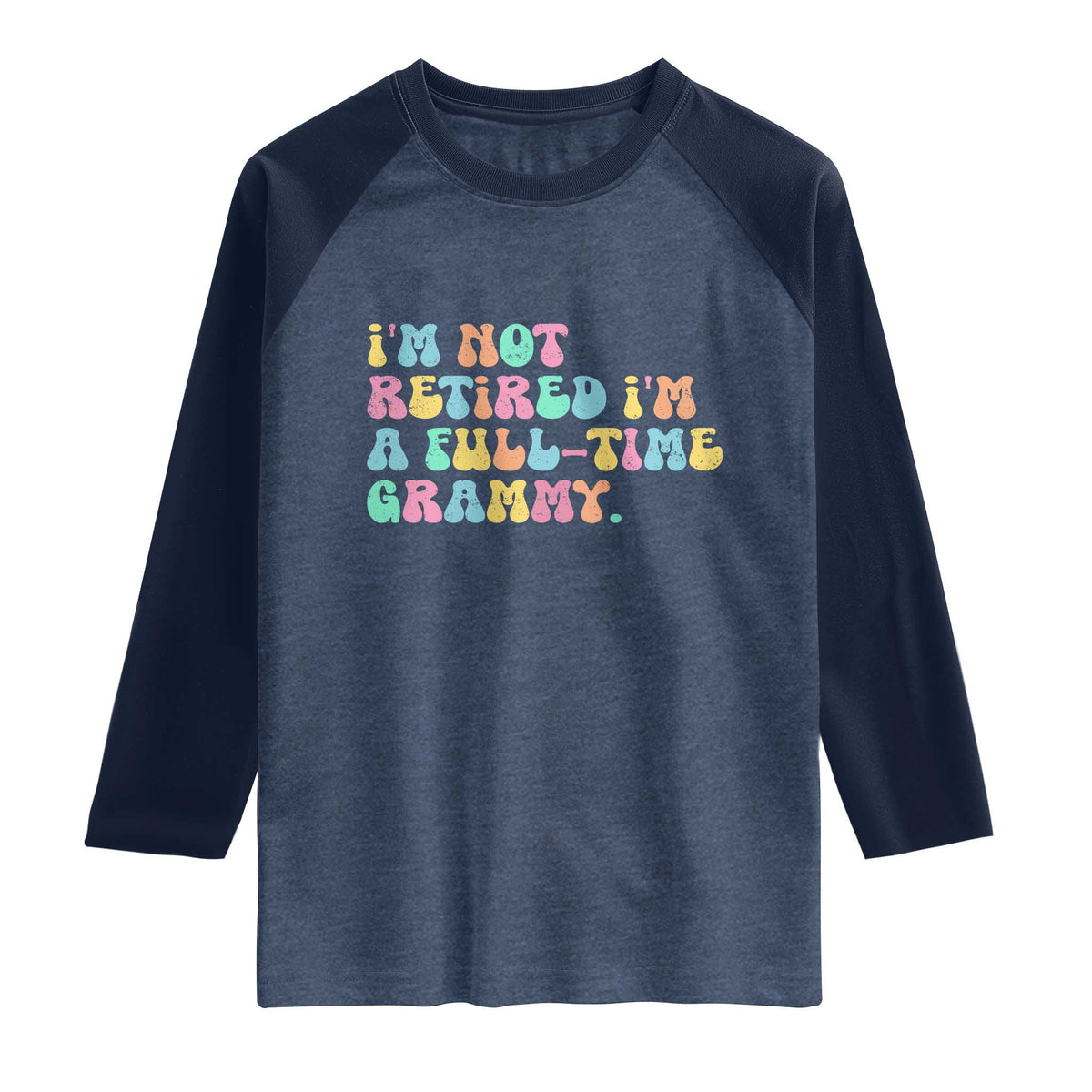 Retirement Grandma Raglan Shirt Vintage Im Not Retired Im A Fulltime Grammy TS10 Heather Denim Navy Print Your Wear