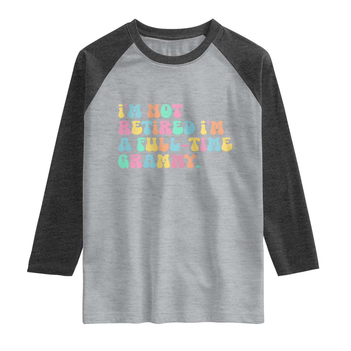 Retirement Grandma Raglan Shirt Vintage Im Not Retired Im A Fulltime Grammy TS10 Heather Gray Heather Charcoal Print Your Wear