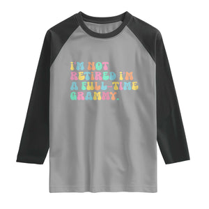 Retirement Grandma Raglan Shirt Vintage Im Not Retired Im A Fulltime Grammy TS10 Sport Gray Black Print Your Wear