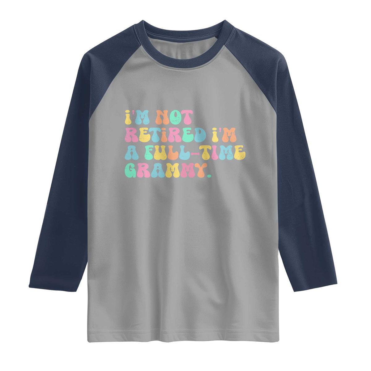 Retirement Grandma Raglan Shirt Vintage Im Not Retired Im A Fulltime Grammy TS10 Sport Gray Navy Print Your Wear