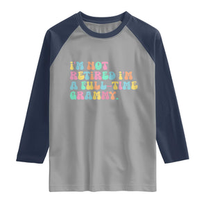 Retirement Grandma Raglan Shirt Vintage Im Not Retired Im A Fulltime Grammy TS10 Sport Gray Navy Print Your Wear