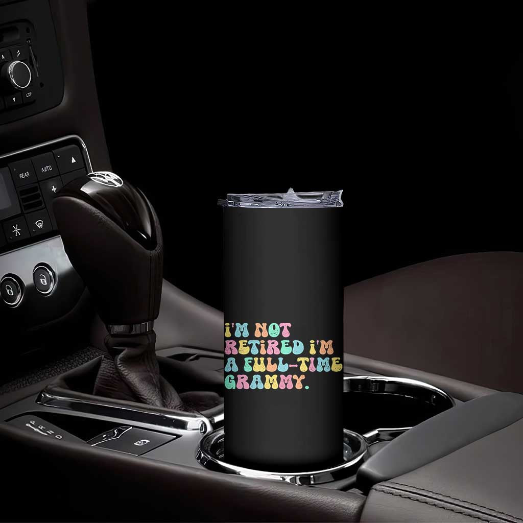 Retirement Grandma Skinny Tumbler Vintage Im Not Retired Im A Fulltime Grammy TS10 Print Your Wear