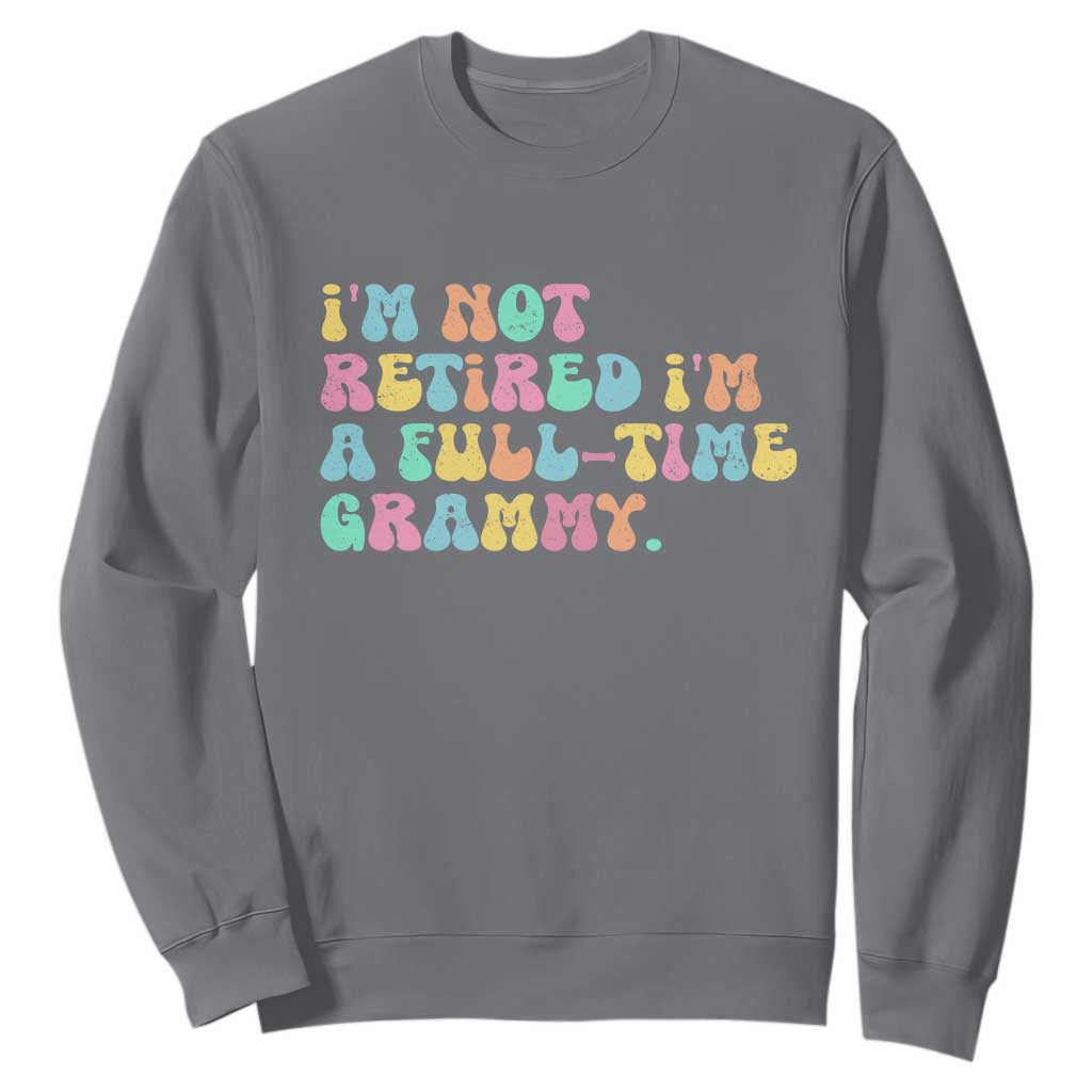 Retirement Grandma Sweatshirt Vintage Im Not Retired Im A Fulltime Grammy TS10 Charcoal Print Your Wear