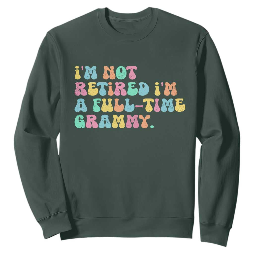 Retirement Grandma Sweatshirt Vintage Im Not Retired Im A Fulltime Grammy TS10 Dark Forest Green Print Your Wear