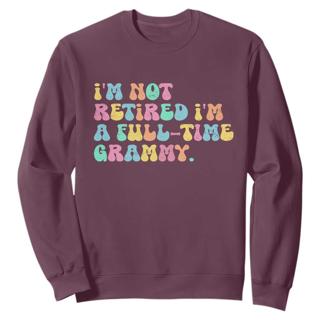 Retirement Grandma Sweatshirt Vintage Im Not Retired Im A Fulltime Grammy TS10 Maroon Print Your Wear