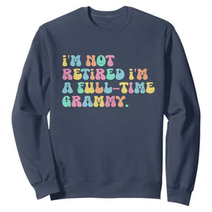 Retirement Grandma Sweatshirt Vintage Im Not Retired Im A Fulltime Grammy TS10 Navy Print Your Wear