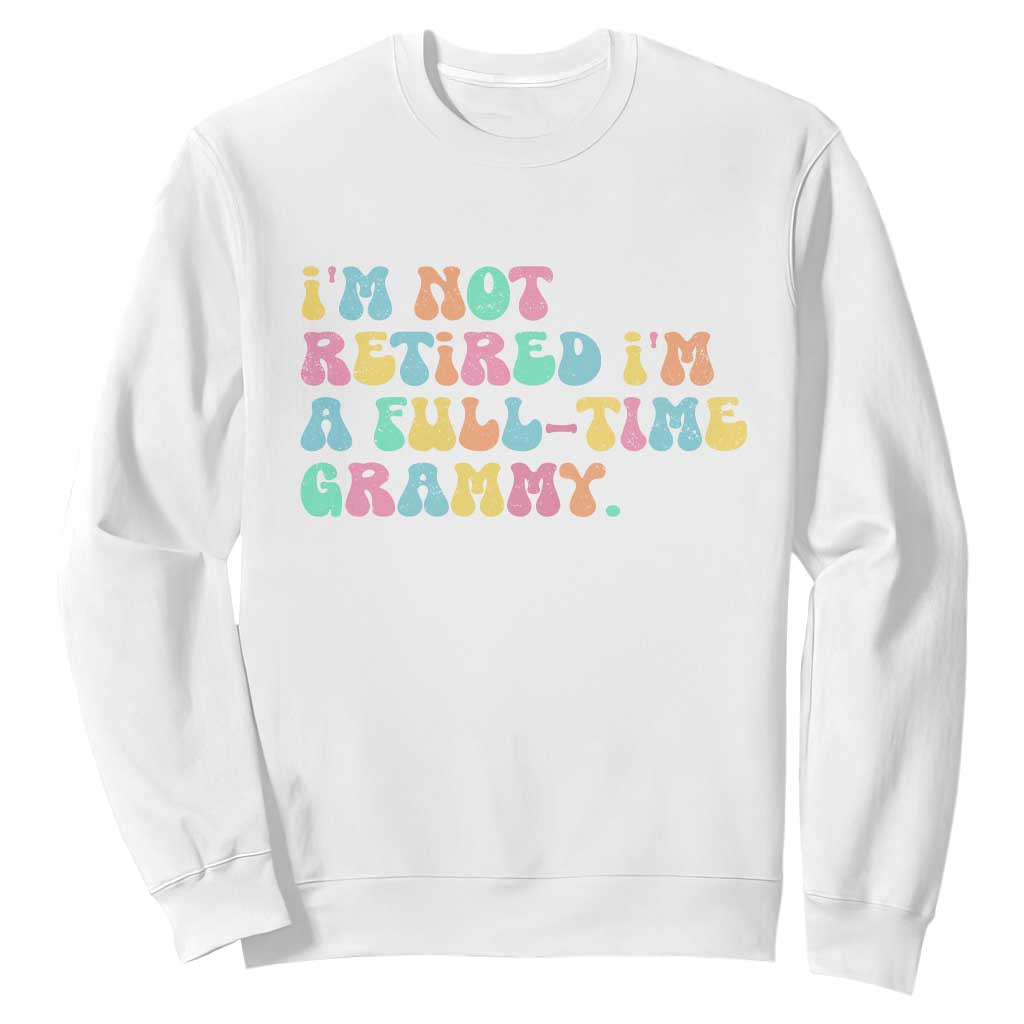 Retirement Grandma Sweatshirt Vintage Im Not Retired Im A Fulltime Grammy TS10 White Print Your Wear