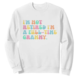 Retirement Grandma Sweatshirt Vintage Im Not Retired Im A Fulltime Grammy TS10 White Print Your Wear
