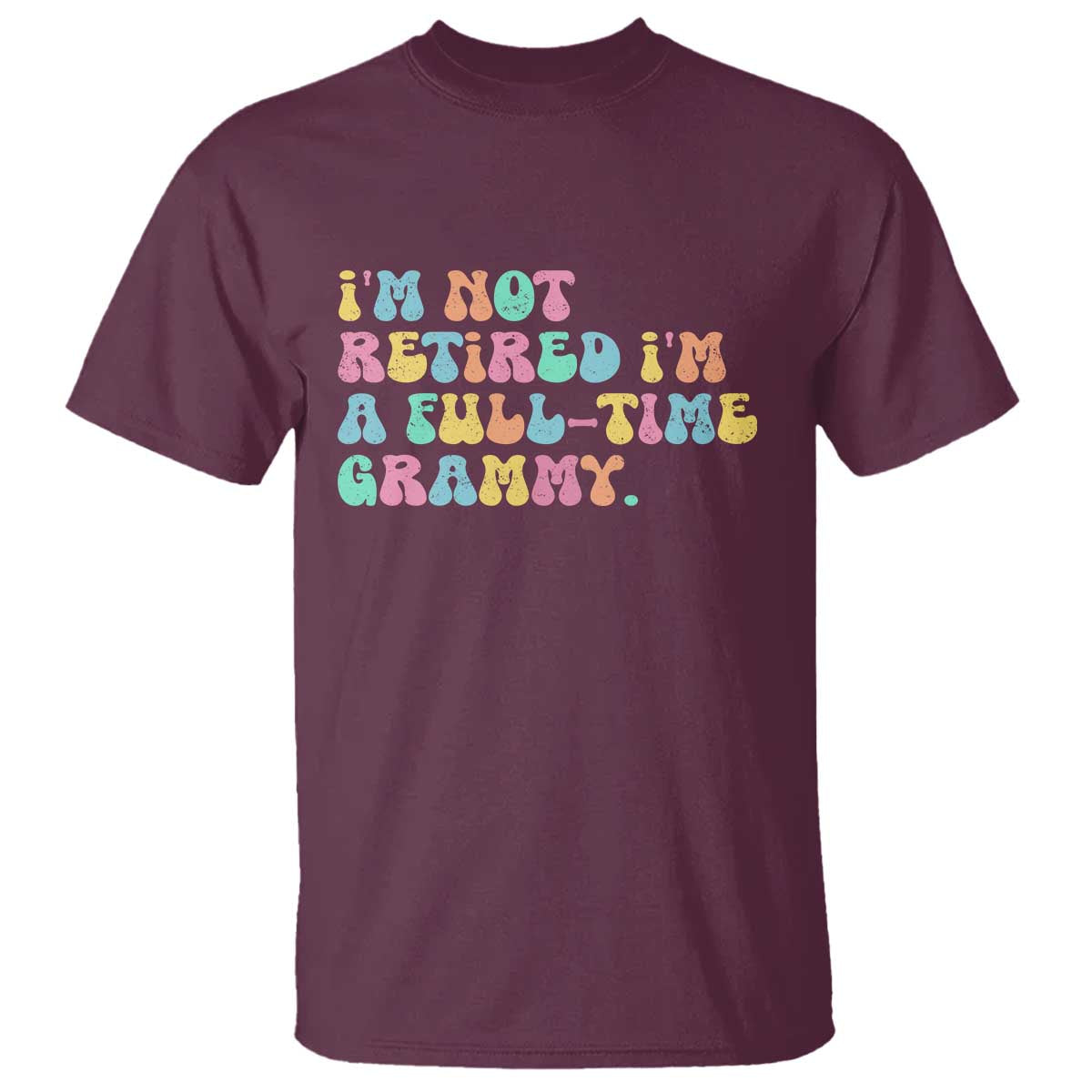 Retirement Grandma T Shirt Vintage Im Not Retired Im A Fulltime Grammy TS10 Maroon Print Your Wear