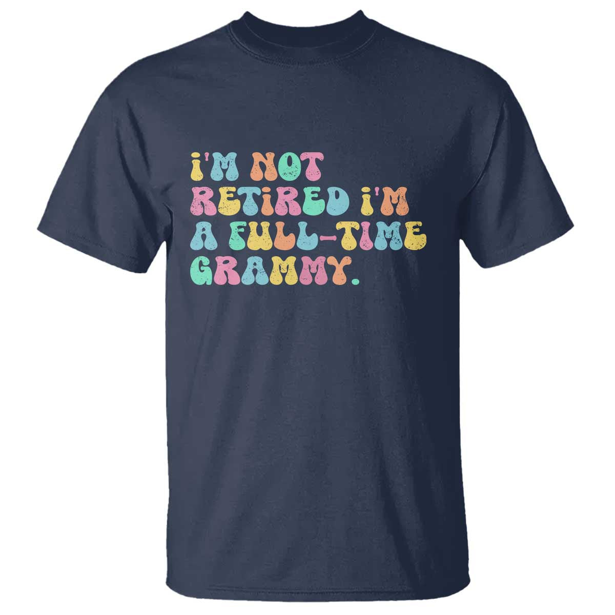 Retirement Grandma T Shirt Vintage Im Not Retired Im A Fulltime Grammy TS10 Navy Print Your Wear