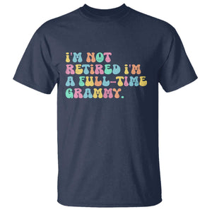 Retirement Grandma T Shirt Vintage Im Not Retired Im A Fulltime Grammy TS10 Navy Print Your Wear