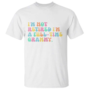 Retirement Grandma T Shirt Vintage Im Not Retired Im A Fulltime Grammy TS10 White Print Your Wear