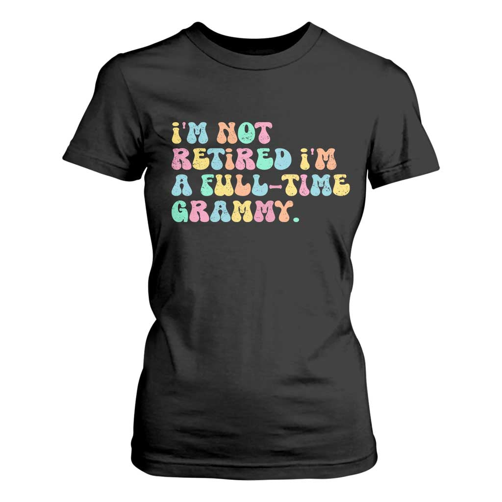 Retirement Grandma T Shirt For Women Vintage Im Not Retired Im A Fulltime Grammy TS10 Black Print Your Wear