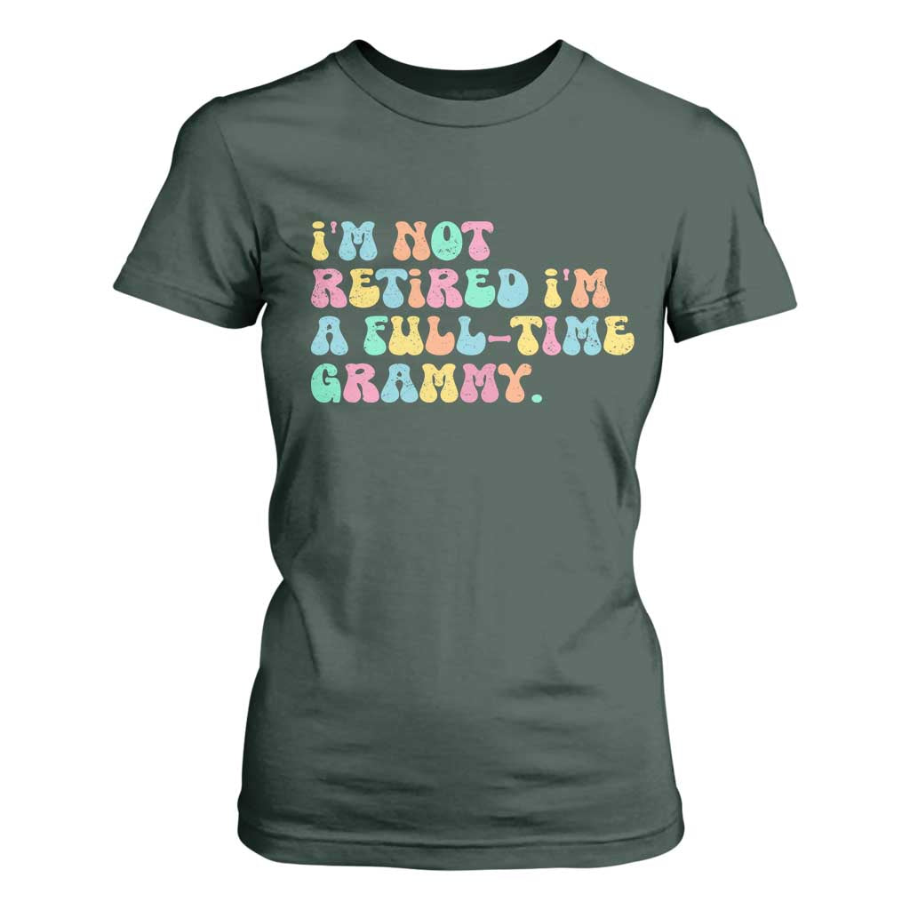 Retirement Grandma T Shirt For Women Vintage Im Not Retired Im A Fulltime Grammy TS10 Dark Forest Green Print Your Wear