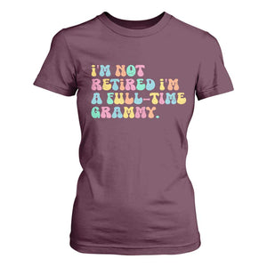 Retirement Grandma T Shirt For Women Vintage Im Not Retired Im A Fulltime Grammy TS10 Maroon Print Your Wear