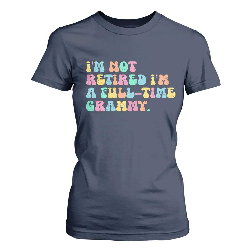 Retirement Grandma T Shirt For Women Vintage Im Not Retired Im A Fulltime Grammy TS10 Navy Print Your Wear