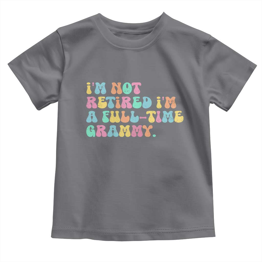 Retirement Grandma Toddler T Shirt Vintage Im Not Retired Im A Fulltime Grammy TS10 Charcoal Print Your Wear