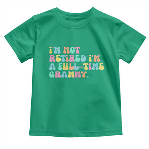 Retirement Grandma Toddler T Shirt Vintage Im Not Retired Im A Fulltime Grammy TS10 Irish Green Print Your Wear