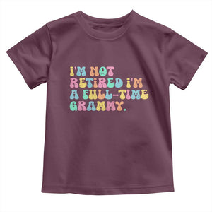 Retirement Grandma Toddler T Shirt Vintage Im Not Retired Im A Fulltime Grammy TS10 Maroon Print Your Wear