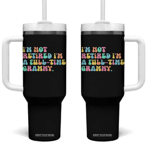 Retirement Grandma Tumbler With Handle Vintage Im Not Retired Im A Fulltime Grammy TS10 One Size: 40 oz Black Print Your Wear