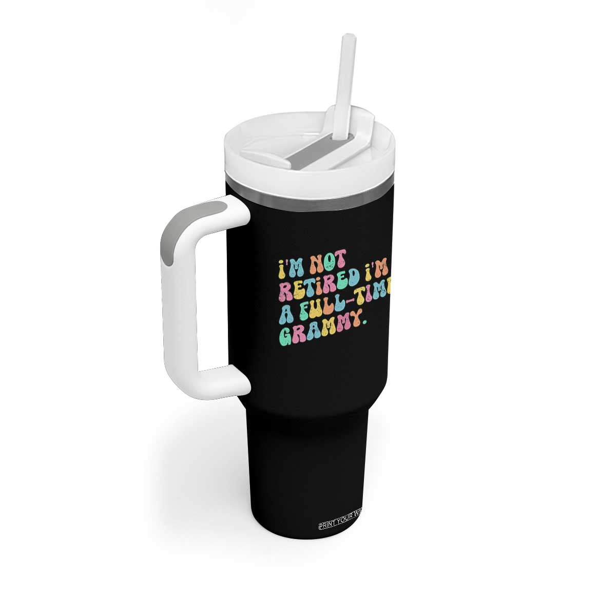 Retirement Grandma Tumbler With Handle Vintage Im Not Retired Im A Fulltime Grammy TS10 Print Your Wear
