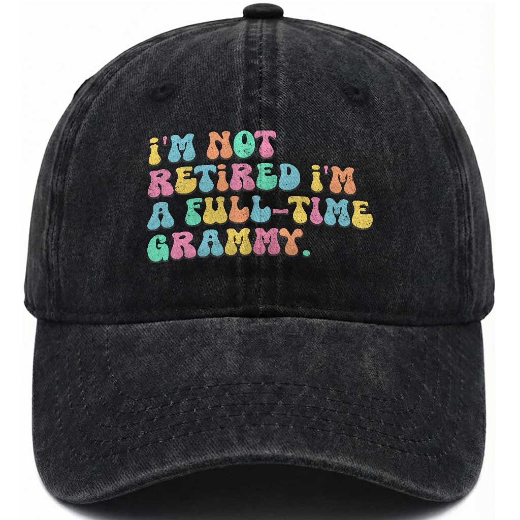 Retirement Grandma Washed Cotton Baseball Cap Vintage Im Not Retired Im A Fulltime Grammy TS10 Print Your Wear