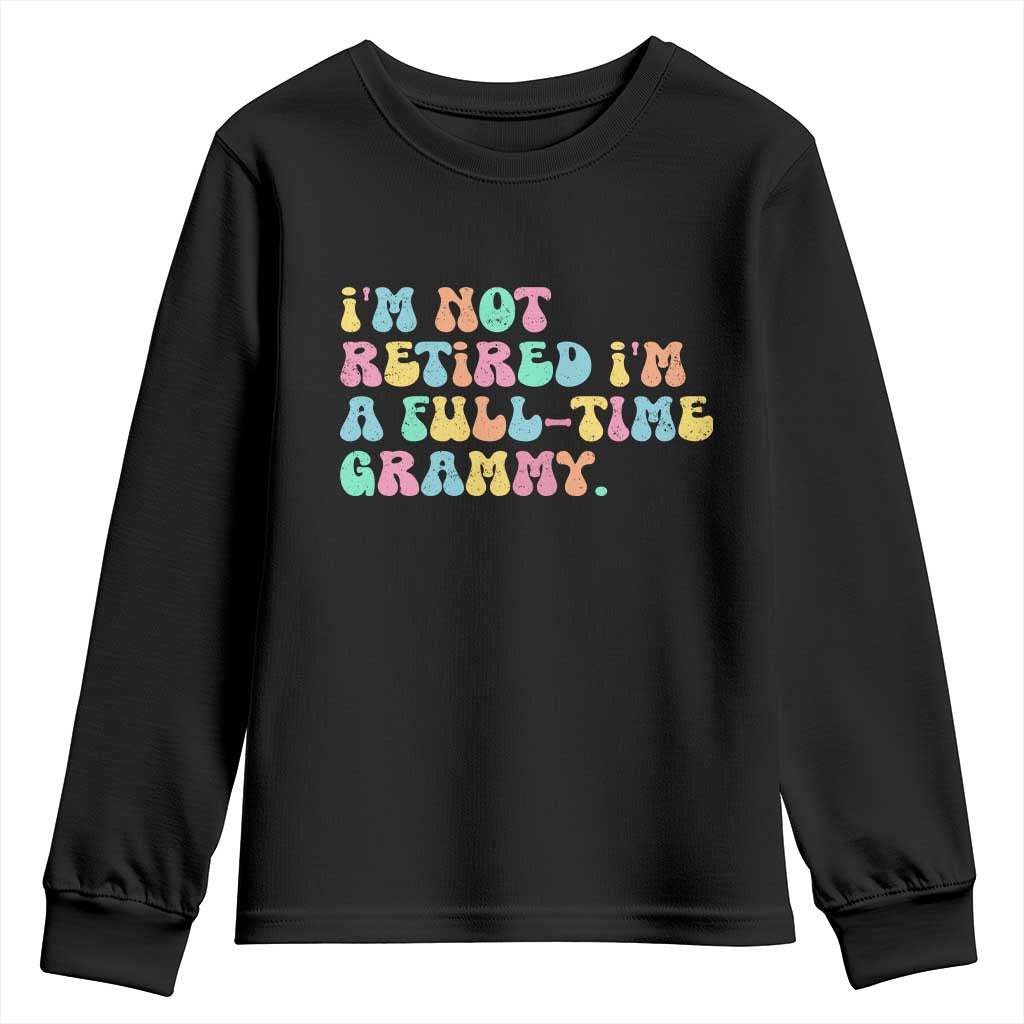 Retirement Grandma Youth Sweatshirt Vintage Im Not Retired Im A Fulltime Grammy TS10 Black Print Your Wear