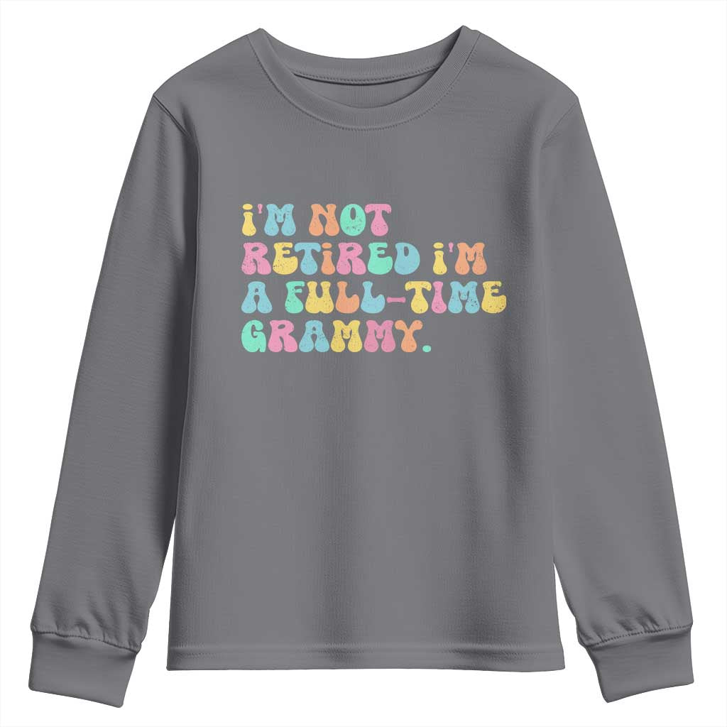 Retirement Grandma Youth Sweatshirt Vintage Im Not Retired Im A Fulltime Grammy TS10 Charcoal Print Your Wear