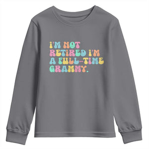 Retirement Grandma Youth Sweatshirt Vintage Im Not Retired Im A Fulltime Grammy TS10 Charcoal Print Your Wear