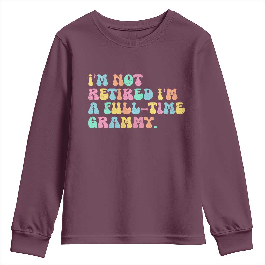 Retirement Grandma Youth Sweatshirt Vintage Im Not Retired Im A Fulltime Grammy TS10 Maroon Print Your Wear