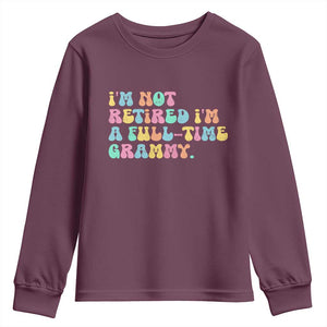 Retirement Grandma Youth Sweatshirt Vintage Im Not Retired Im A Fulltime Grammy TS10 Maroon Print Your Wear