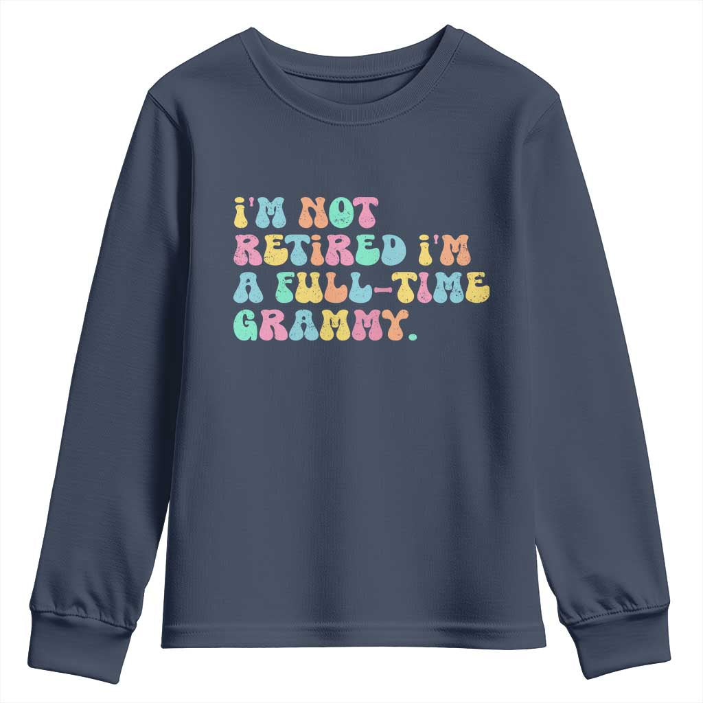 Retirement Grandma Youth Sweatshirt Vintage Im Not Retired Im A Fulltime Grammy TS10 Navy Print Your Wear