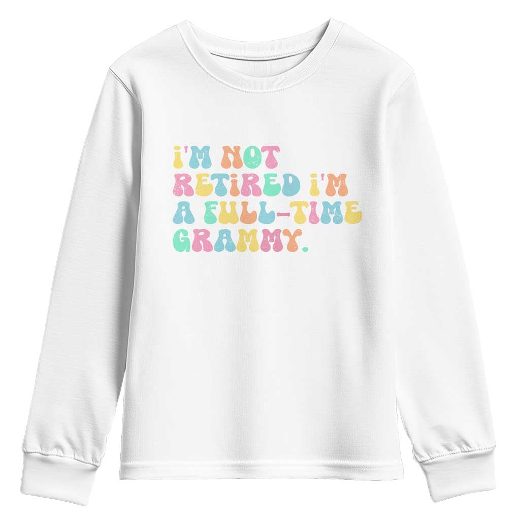 Retirement Grandma Youth Sweatshirt Vintage Im Not Retired Im A Fulltime Grammy TS10 White Print Your Wear
