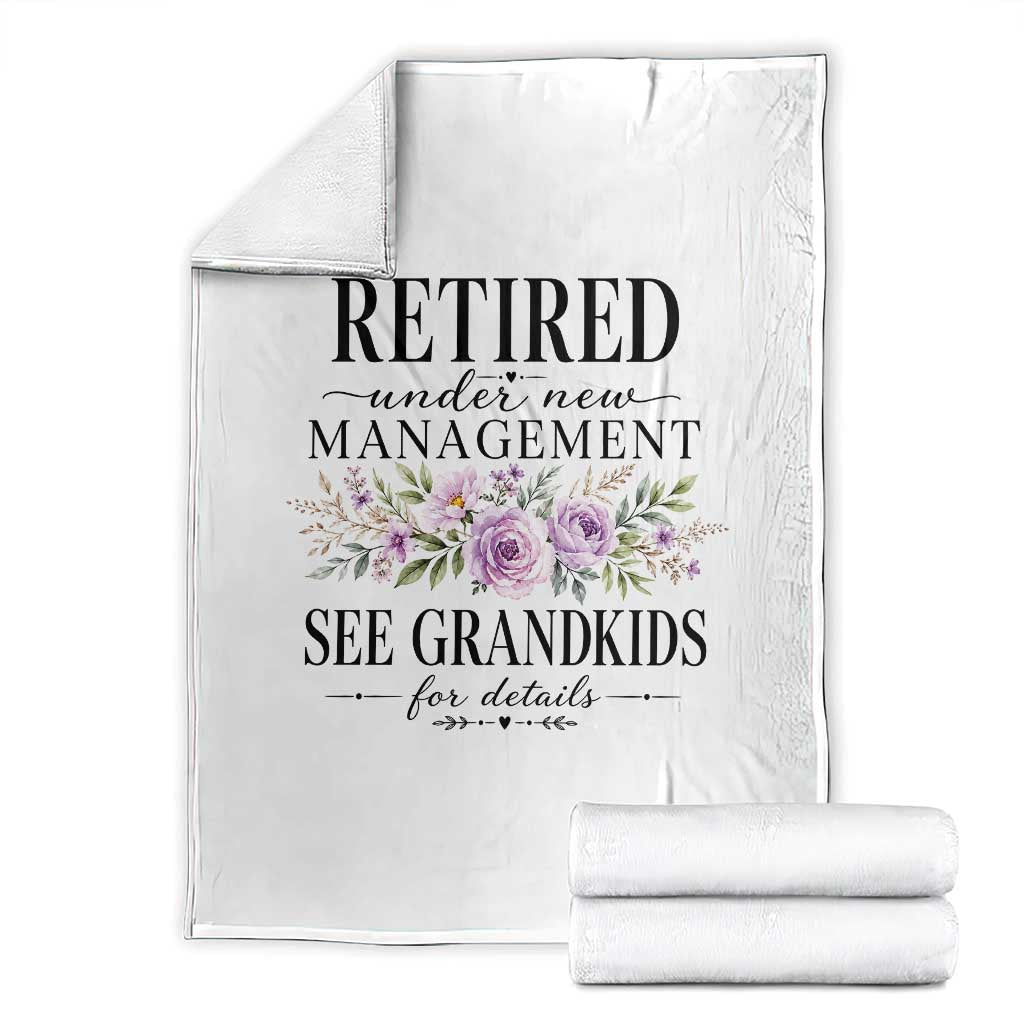 Retired Grandma Gift Throw Blanket Retired Under New Management See Grandkids For Details Retirement Flower Graphic TS10 White Print Your Wear