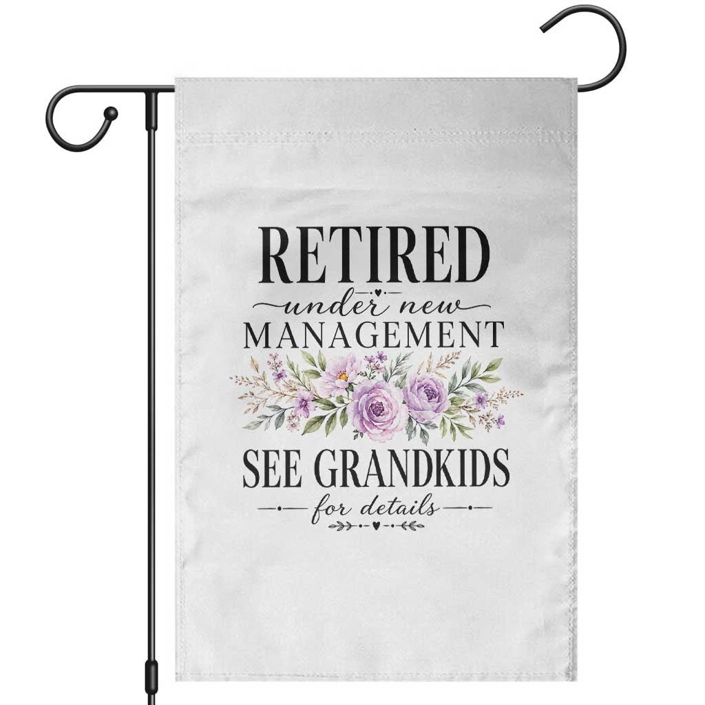 Retired Grandma Gift Garden Flag Retired Under New Management See Grandkids For Details Retirement Flower Graphic TS10 White Print Your Wear