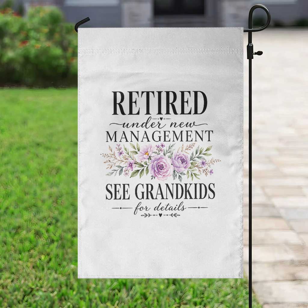 Retired Grandma Gift Garden Flag Retired Under New Management See Grandkids For Details Retirement Flower Graphic TS10 Print Your Wear